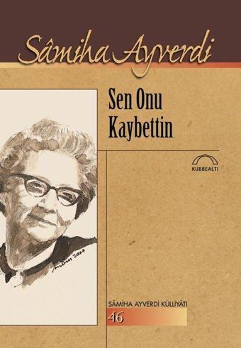 Sen Onu Kaybettin - Samiha Ayverdi - Kubbealtı Neşriyatı