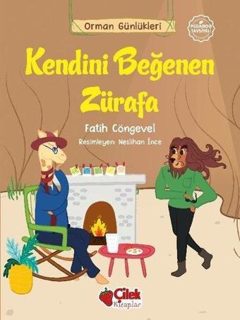 Kendini Beğenen Zürafa - Orman Günlükleri 7 - Fatih Cöngevel - Çilek Kitaplar