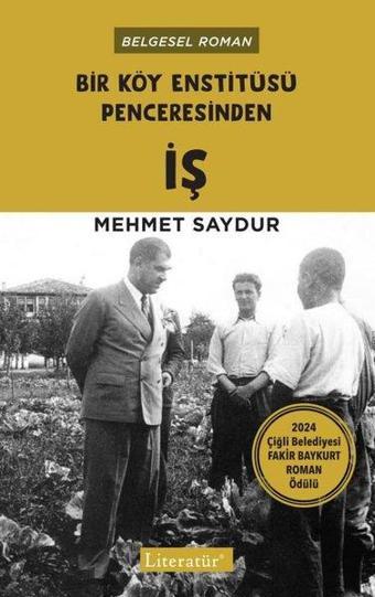 Bir Köy Enstitüsü Penceresinden İş - Mehmet Saydur - Literatür Yayıncılık