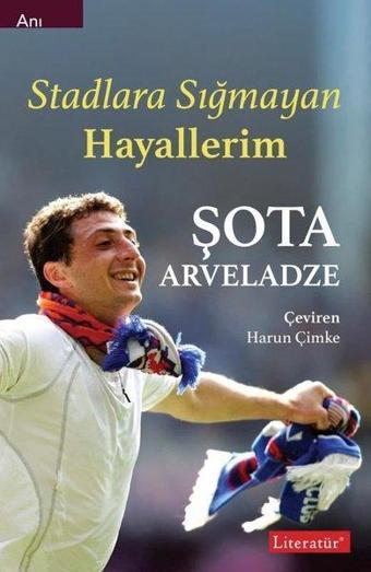 Stadlara Sığmayan Hayallerim - Şota Arveladze - Literatür Yayıncılık