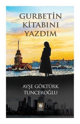 Gurbetin Kitabını Yazdım - Ayşe Göktürk Tunceroğlu - Türk Edebiyatı Vakfı Yayınları