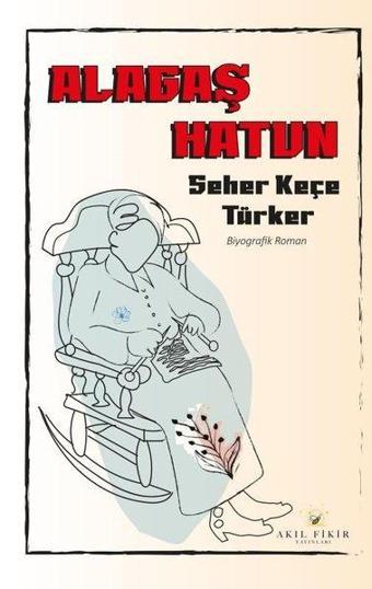 Alagaş Hatun - Seher Keçe Türker - Akıl Fikir Yayınları