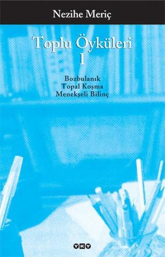 Nezihe Meriç -Toplu Öyküleri 1-Bütü - Nezihe Meriç - Yapı Kredi Yayınları