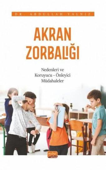 Akran Zorbalığı: Nedenleri ve Koruyucu - Önleyici Müdahaleler - Abdullah Yalnız - Nobel Bilimsel Eserler