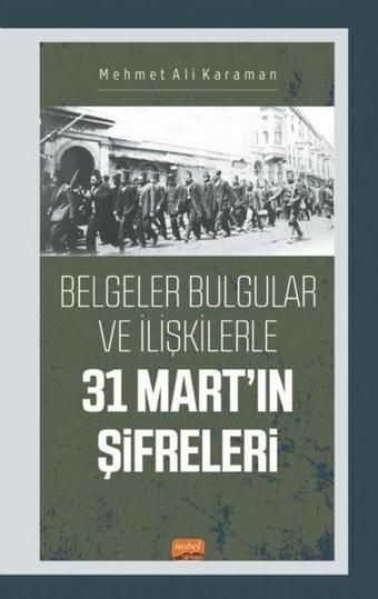 31 Mart'ın Şifreleri - Belgeler Bulgular ve İlişkilerle - Mehmet Ali Karaman - Nobel Bilimsel Eserler