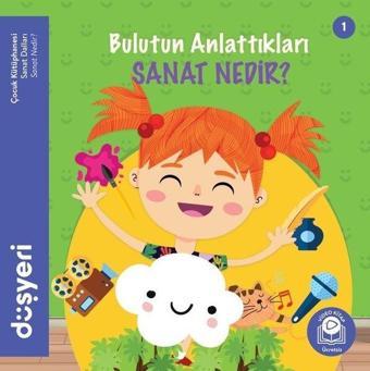 Bulutun Anlattıkları Sanat Nedir? - Aytuna Dirican - Düşyeri Yayınları