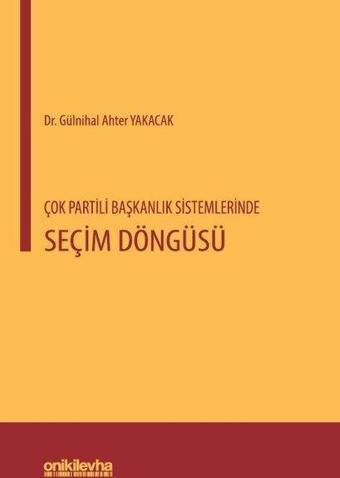 Çok Partili Başkanlık Sistemlerinde Seçim Döngüsü - Gülnihal Ahter Yakacak - On İki Levha Yayıncılık