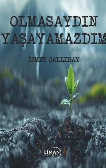 Olmasaydın Yaşayamazdım - İsmet Çallıbay - Liman Yayınevi