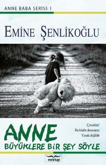 Anne - Büyüklere Bir Şey Söyle - Emine Şenlikoğlu - Mektup Yayınları