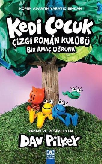 Kedi Çocuk - Çizgi Roman Kulübü Bir Amaç Uğruna - Dav Pilkey - Altın Kitaplar