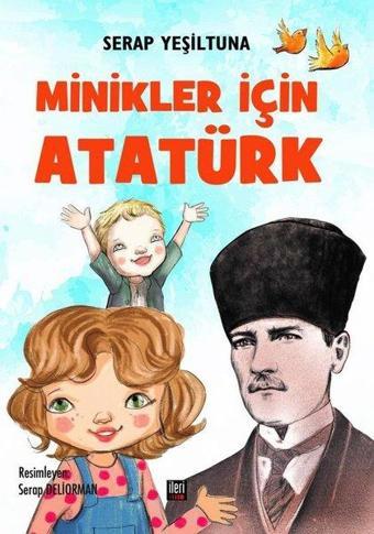 Minikler İçin Atatürk - Serap Yeşiltuna - İleri Yayınları