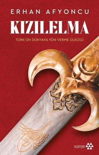 Kızılelma: Türk'ün Dünyaya Yön Verme Öyküsü - Erhan Afyoncu - Yeditepe Yayınevi