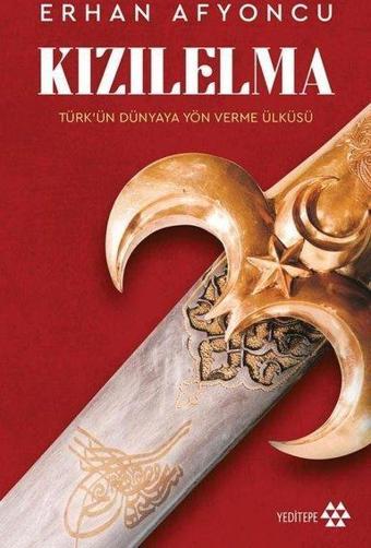 Kızılelma: Türk'ün Dünyaya Yön Verme Öyküsü - Erhan Afyoncu - Yeditepe Yayınevi