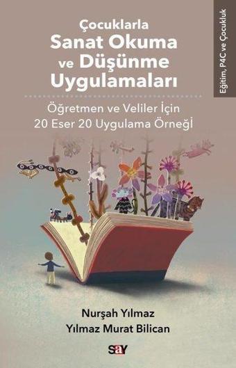 Çocuklarla Sanat Okuma ve Düşünme Uygulamaları - Öğretmen ve Veliler İçin 20 Eser 20 Uygulama Örne - Nurşah Yılmaz - Say Yayınları