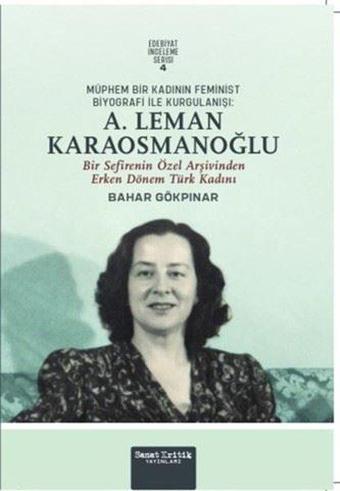 Müphem Bir Kadının Feminist Biyografi İle Kurgulanışı: A. Leman Karaosmanoğlu - Bahar Gökalp - Sanat Kritik Yayınları