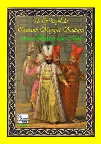 18. Yüzyıl'da Osmanlı Kıyafet kültürü - Jean Baptiste Van Mour - Kaptan Kitap