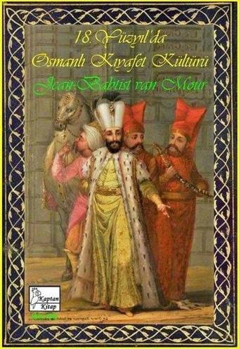 18. Yüzyıl'da Osmanlı Kıyafet kültürü - Jean Baptiste Van Mour - Kaptan Kitap