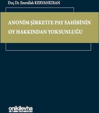 Anonim Şirkette Pay Sahibinin Oy Hakkından Yoksunluğu - Emrullah Kervankıran - On İki Levha Yayıncılık