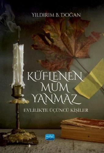 Küflenen Mum Yanmaz - Evlilikte Üçüncü Kişiler - Yıldırım B. Doğan - Nobel Akademik Yayıncılık