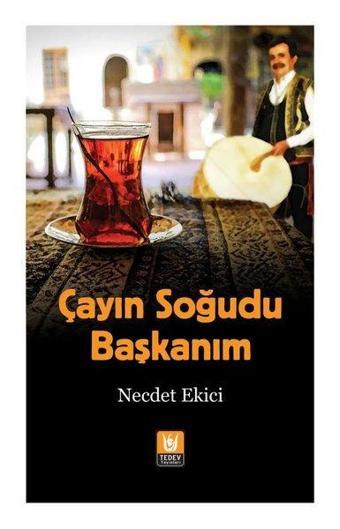 Çayın Soğudu Başkanım - Necdet Ekici - Türk Edebiyatı Vakfı Yayınları