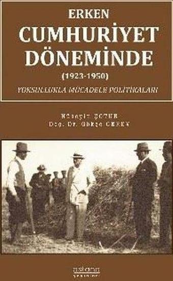 Erken Cumhuriyet Döneminde (1923 - 1950) Yoksullukla Mücadele Politikaları - Gökçe Cerev - Astana Yayınları