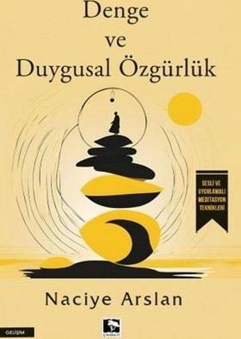 Denge ve Duygusal Özgürlük - Naciye Arslan - Çınaraltı Yayınları