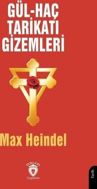 Gül - Hac Tarikatı Gizemleri - Max Heindel - Dorlion Yayınevi