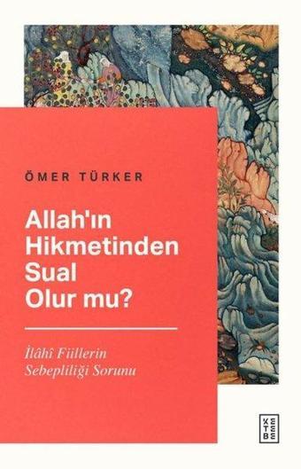 Allah'ın Hikmetinden Sual Olur mu? - Ömer Türker - Ketebe