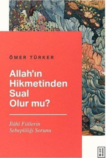 Allah'ın Hikmetinden Sual Olur mu? - Ömer Türker - Ketebe