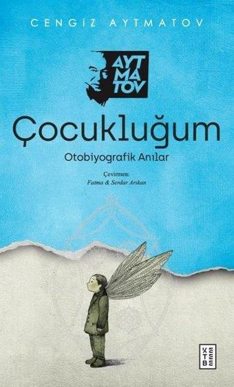 Çocukluğum - Otobiyografik Anılar - Cengiz Aytmatov - Ketebe