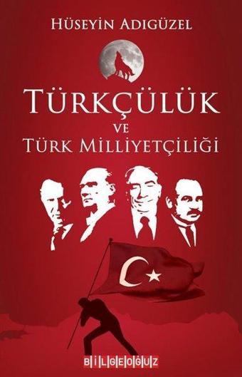 Türkçülük ve Türk Milliyetçiliği - Hüseyin Adıgüzel - Bilgeoğuz Yayınları