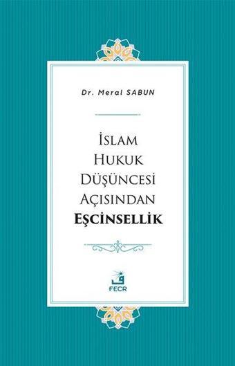 İslam Hukuk Düşüncesi Açısından Eşcinsellik - Meral Sabun - Fecr Yayınları