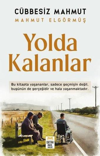 Yolda Kalanlar - Mahmut Elgörmüş - Ortak Akıl Yayınları