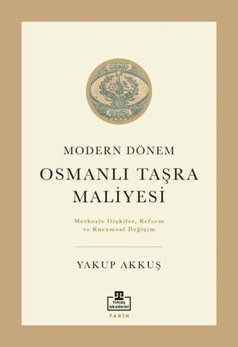 Modern Dönem Osmanlı Taşra Maliyesi - Yakup Akkuş - Timaş Akademi