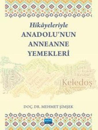 Hikayeleriyle Anadolu'nun Anneanne Yemekleri - Mehmet Şimşek - Nobel Akademik Yayıncılık