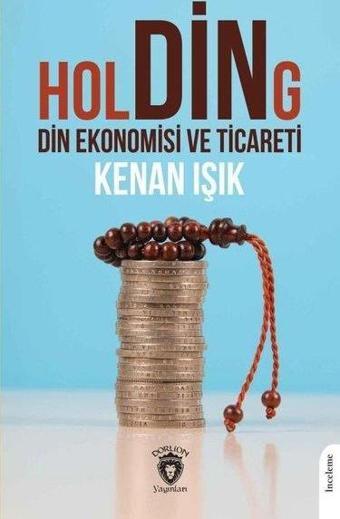 Holding Din Ekonomisi ve Ticareti - Kenan Işık - Dorlion Yayınevi