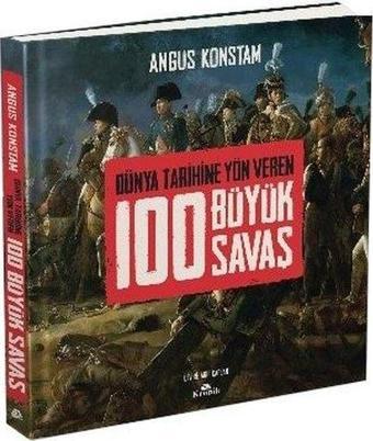 100 Büyük Savaş - Dünya Tarihine Yön Veren - Angus Konstam - Kronik Kitap