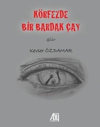 Körfezde Bir Bardak Çay - Kevser Özdamar - Baygenç Yayıncılık