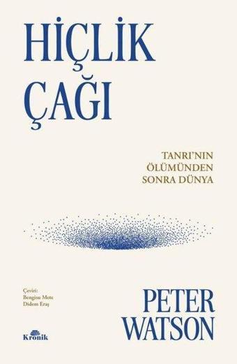 Hiçlik Çağı - Tanrı'nın Ölümünden Sonra Dünya - Peter Watson - Kronik Kitap