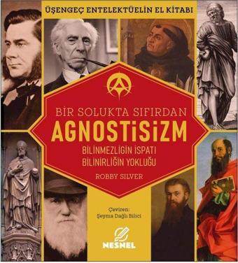 Bir Solukta Sıfırdan Agnostisizm: Bilinmezliğin İspatı - Bilinirliğin Yokluğu - Üşengeç Entellektüel - Robby Silver - Nesnel Yayınları