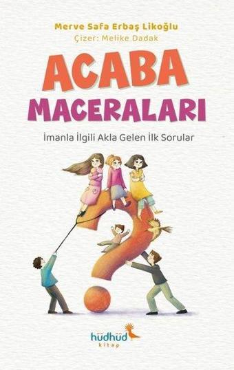 Acaba Maceraları - İmanla İlgili Akla Gelen İlk Sorular - Merve Safa Erbaş Likoğlu - Hüdhüd Kitap