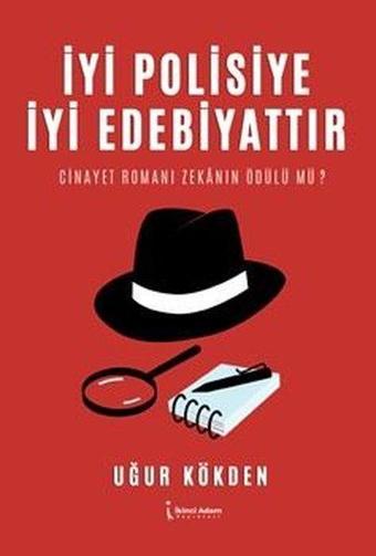 İyi Polisiye İyi Edebiyattır - Cinayet Romanı Zekanın Ödülü mü? - Uğur Kökden - İkinci Adam Yayınları