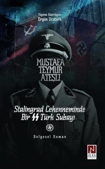 Mustafa Teymur Ateşli: Stalingrad Cehenneminde Bir SS Türk Subayı - Kolektif  - Alka Yayınevi