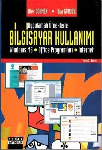 Uygulamalı Örneklerle Bilgisayar Kullanımı - Alev Sökmen - Detay Yayıncılık