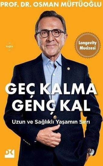 Geç Kalma Genç Kal - Uzun ve Sağlıklı Yaşamın Sırrı - Osman Müftüoğlu - Doğan Kitap