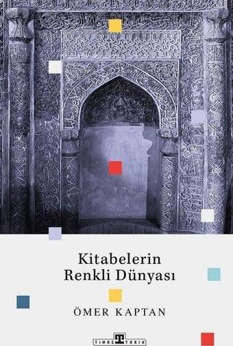 Kitabelerin Renkli Dünyası - Ömer Kaptan - Timaş Yayınları