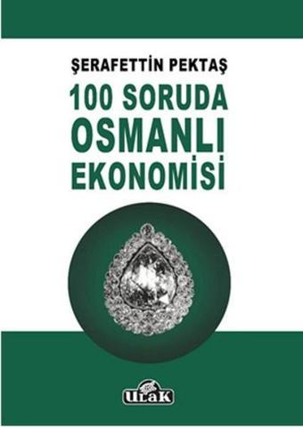 100 Soruda Osmanlı Ekonomisi - Şerafettin Pektaş - Ulak Yayıncılık