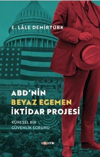 ABD'nin Beyaz Egemen İktidar Projesi - Küresel Bir Güvenlik Sorunu - E. Lale Demirtürk - Kopernik Kitap