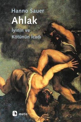 Ahlak - İyinin ve Kötünün İcadı - Hanno Sauer - Metis Yayınları