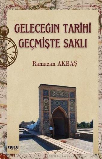 Geleceğin Tarihi Geçmişte Saklı - Ramazan Akbaş - Gece Kitaplığı